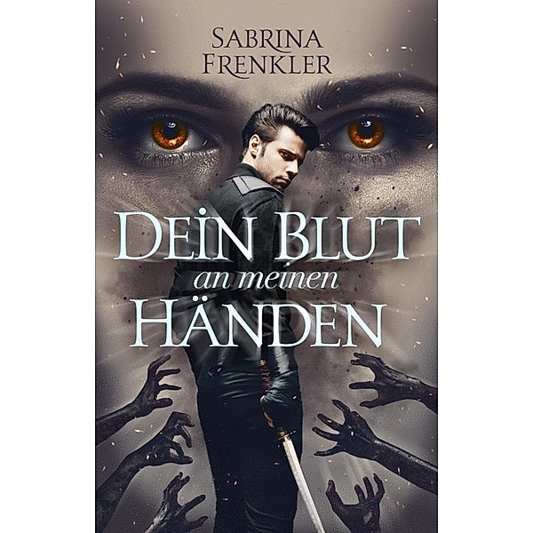 Dein Blut an meinen Händen / Dein Blut an meinen Händen Bd.1, Sabrina Frenkler