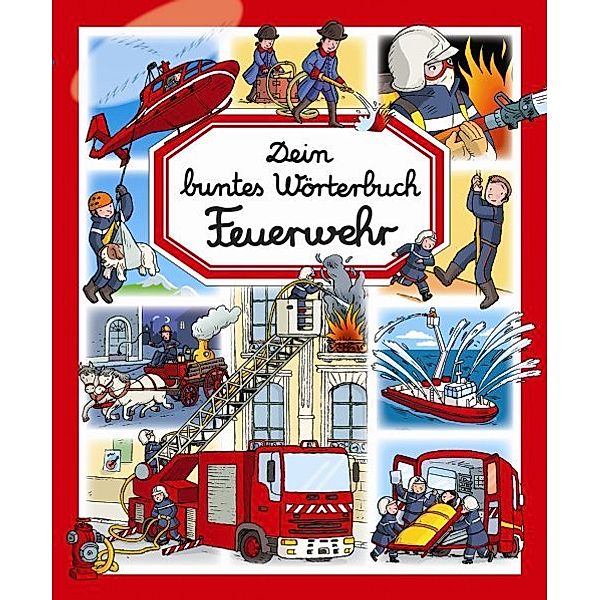 Dein buntes Wörterbuch Feuerwehr, Philippe Simon, Marie-Laure Bouet