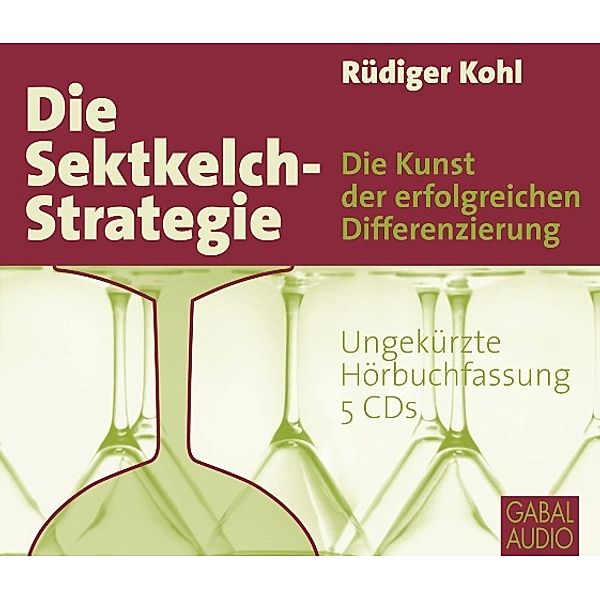 Dein Business - Die Sektkelch-Strategie,5 Audio-CD, Rüdiger Kohl