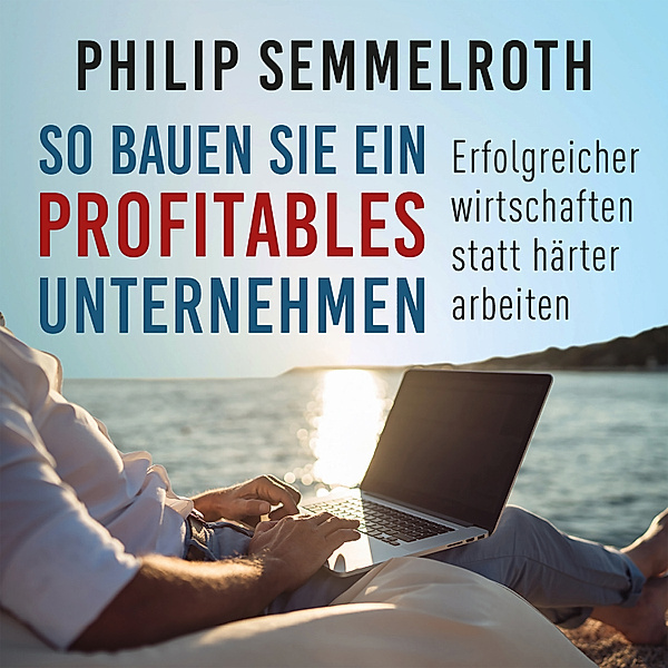 Dein Business - So bauen Sie ein profitables Unternehmen, Philip Semmelroth