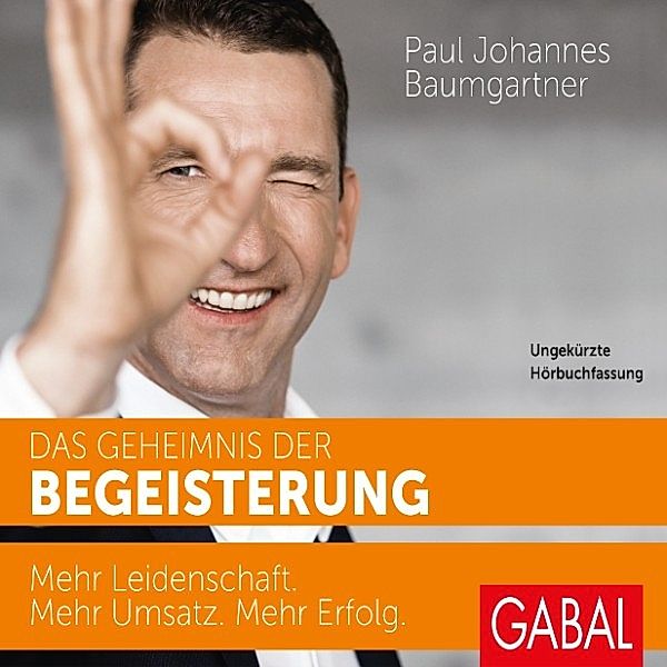 Dein Erfolg - Das Geheimnis der Begeisterung, PAUL JOHANNES BAUMGARTNER