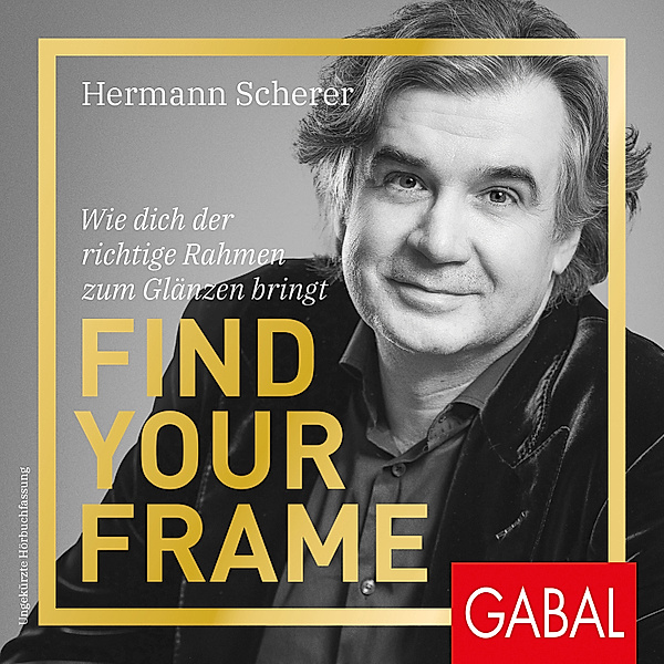 Dein Erfolg - Find Your Frame, Hermann Scherer