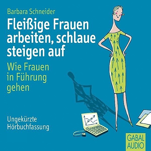 Dein Erfolg - Fleißige Frauen arbeiten, schlaue steigen auf, Barbara Schneider