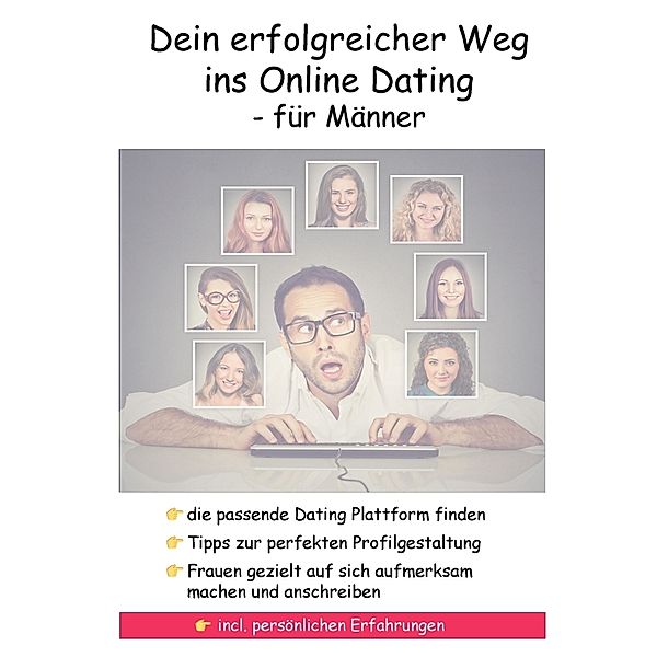 Dein erfolgreicher Weg ins Online Dating - für Männer, Frank Hückinghaus