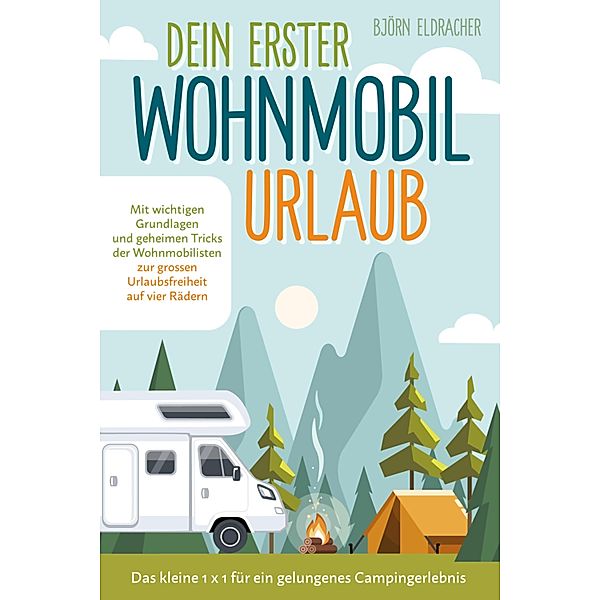Dein erster Wohnmobil-Urlaub - Das kleine 1x1 für ein gelungenes Camping-Erlebnis, Björn Eldracher