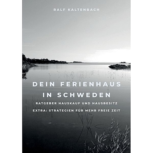 Dein Ferienhaus in Schweden, Ralf Kaltenbach