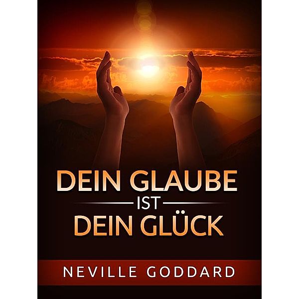 Dein Glaube ist dein Glück (Übersetzt), Neville Goddard