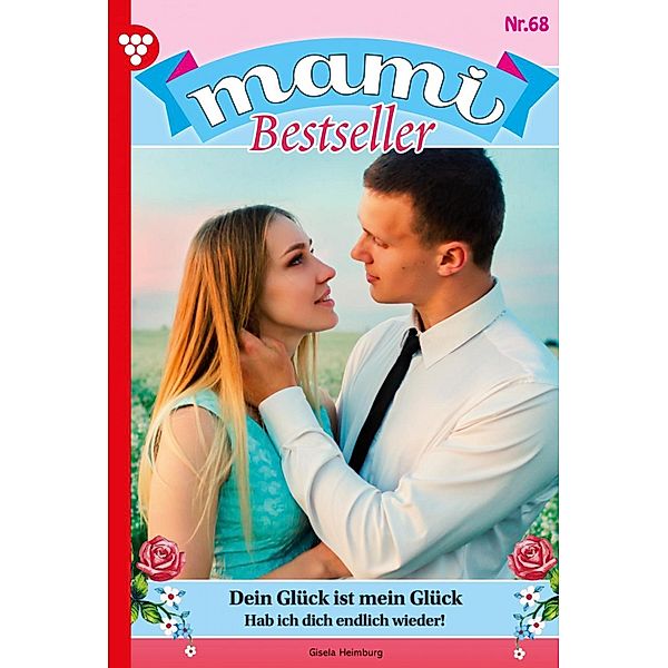 Dein Glück ist mein Glück / Mami Bestseller Bd.68, Gisela Heimburg
