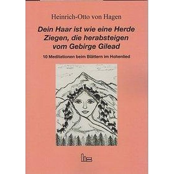 Dein Haar ist wie eine Herde Ziegen, die herabsteigen vom Gebirge Gilead., Heinrich-Otto Hagen