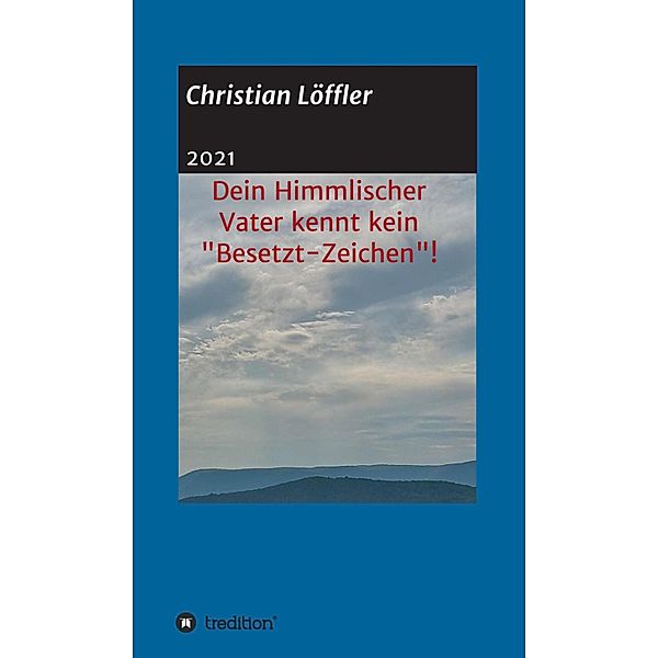 Dein Himmlischer Vater kennt kein Besetzt-Zeichen!, Christian Löffler