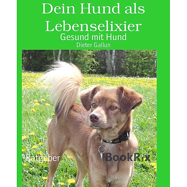 Dein Hund als Lebenselixier, Dieter Gallun