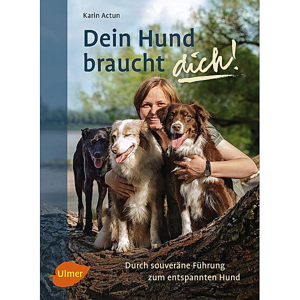 Dein Hund braucht dich!, Karin Actun