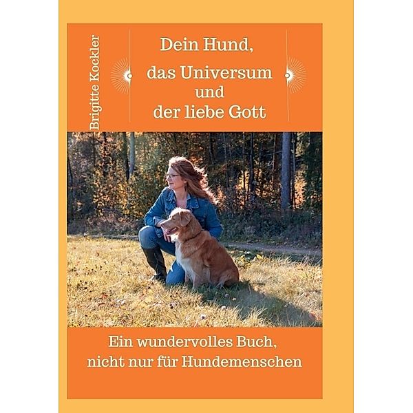 Dein Hund, das Universum und der liebe Gott, Brigitte Kockler