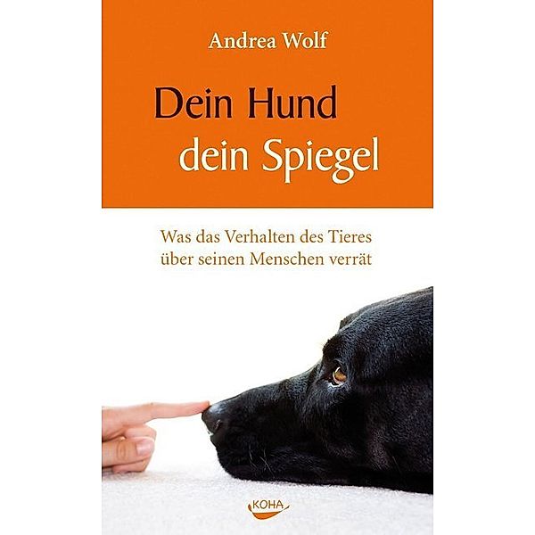 Dein Hund - dein Spiegel, Andrea Wolf