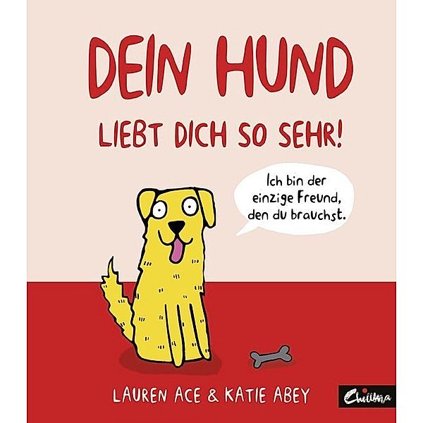 Dein Hund liebt dich so sehr!, Lauren Ace, Katie Abey