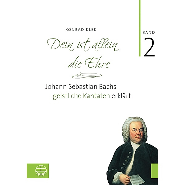 Dein ist allein die Ehre / Johann Sebastian Bachs geistliche Kantaten erklärt Bd.2, Konrad Klek