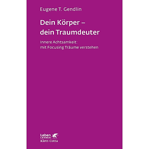 Dein Körper - dein Traumdeuter (Leben Lernen, Bd. 220), Eugene T. Gendlin