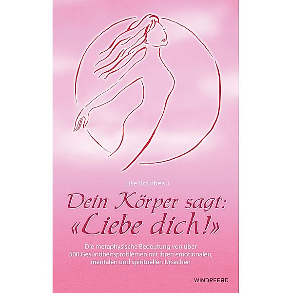 Dein Körper sagt: Liebe dich!, Lise Bourbeau