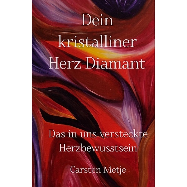 Dein kristalliner Herz-Diamant, Carsten Metje