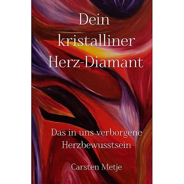 Dein kristalliner Herz-Diamant, Carsten Metje