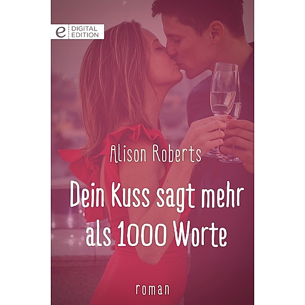 Dein Kuss sagt mehr als 1000 Worte, Alison Roberts