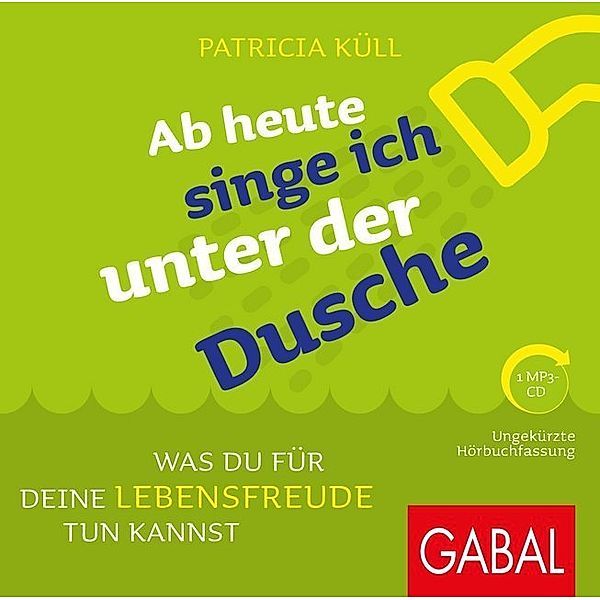 Dein Leben - Ab heute singe ich unter der Dusche,1 Audio-CD, MP3, Patricia Küll