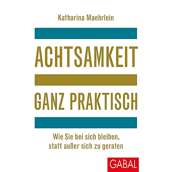 Dein Leben / Achtsamkeit ganz praktisch, Katharina Maehrlein