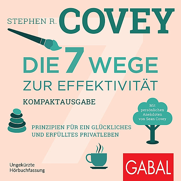 Dein Leben - Die 7 Wege zur Effektivität – Kompaktausgabe, Stephen R. Covey