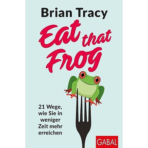 Dein Leben / Eat that Frog, Brian Tracy