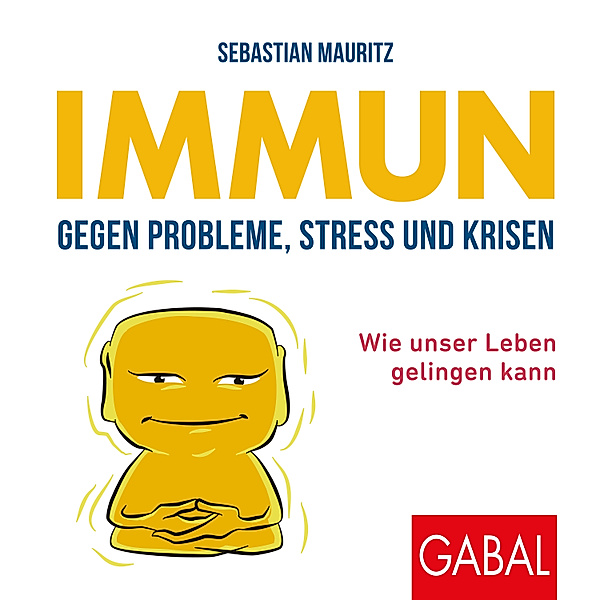 Dein Leben - Immun gegen Probleme, Stress und Krisen, Sebastian Mauritz