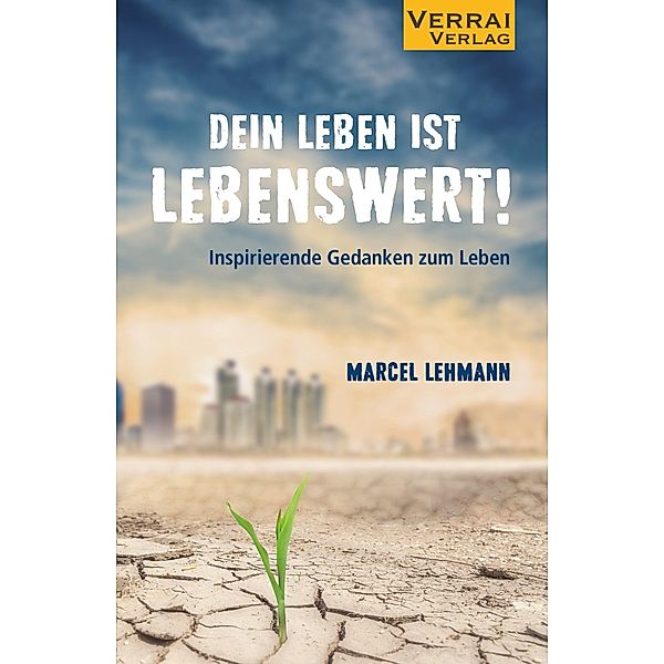 DEIN LEBEN IST LEBENSWERT!, Marcel Lehmann