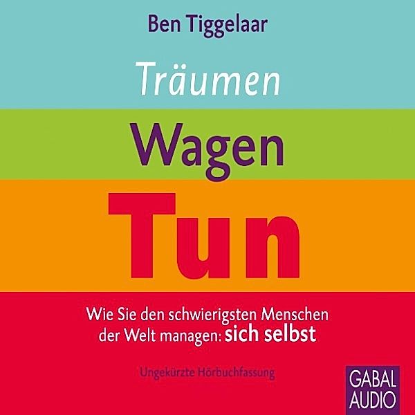 Dein Leben - Träumen, Wagen, Tun, Nikolas Bertheau, Ben Tiggelaar