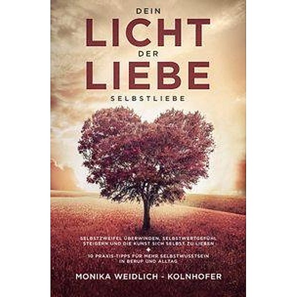 Dein Licht der Liebe - Selbstliebe, Monika Weidlich-Kolnhofer