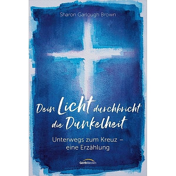 Dein Licht durchbricht die Dunkelheit, Sharon Garlough Brown