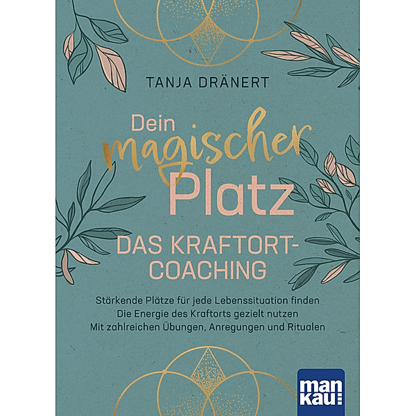 Dein magischer Platz. Das Kraftort-Coaching, Tanja Dränert