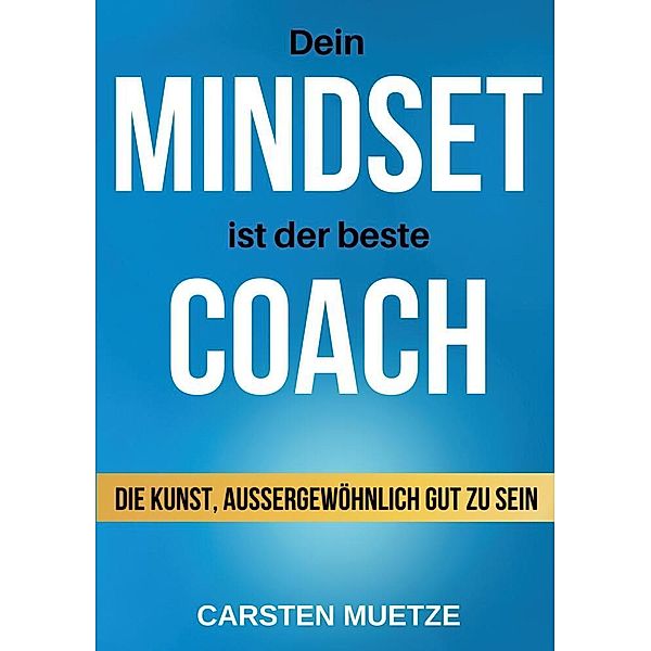 Dein MINDSET ist der beste COACH, Carsten Muetze