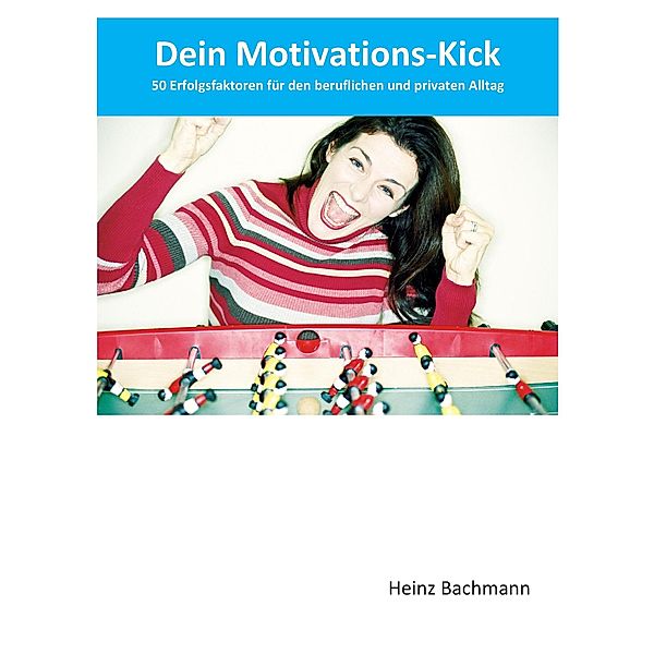 Dein Motivations-Kick, Heinz Bachmann