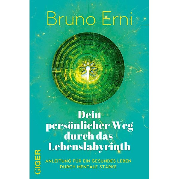 Dein persönlicher Weg durch das Lebenslabyrinth, Bruno Erni