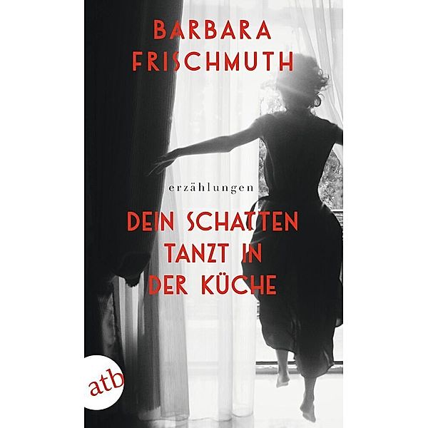 Dein Schatten tanzt in der Küche, Barbara Frischmuth