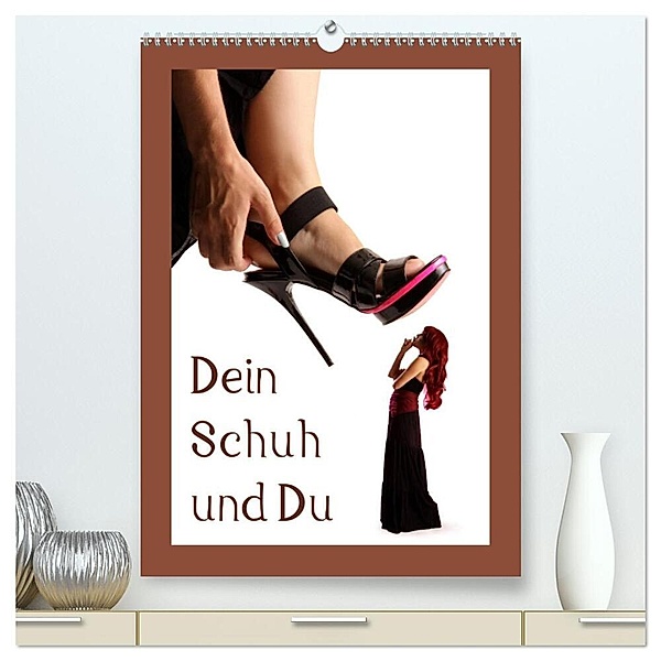 Dein Schuh und Du (hochwertiger Premium Wandkalender 2024 DIN A2 hoch), Kunstdruck in Hochglanz, Stefan weis