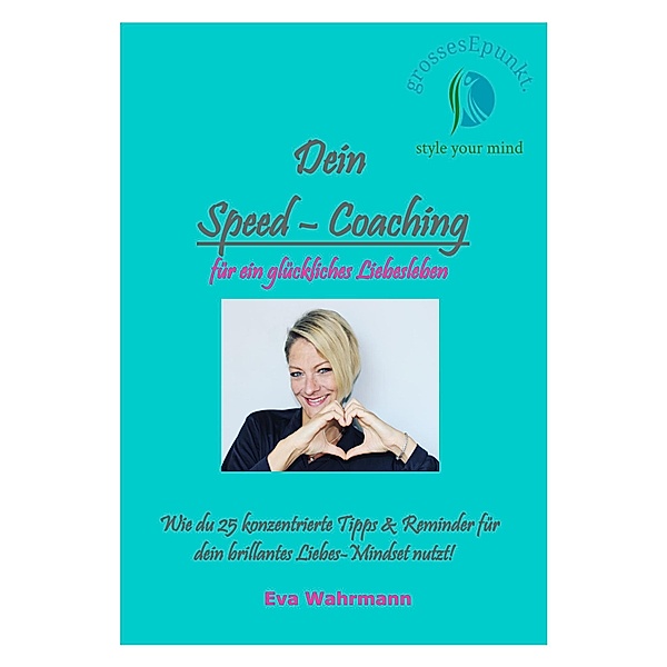 Dein Speed-Coaching für ein glückliches Liebesleben, Eva Wahrmann