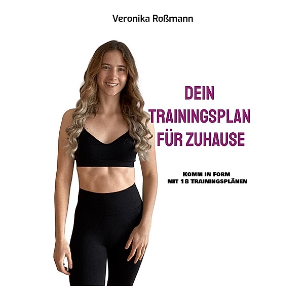 Dein Trainingsplan für Zuhause, Veronika Roßmann