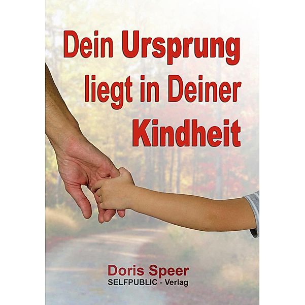 Dein Ursprung liegt in Deiner Kindheit, Doris Speer