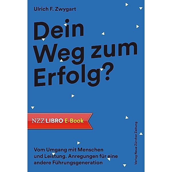 Dein Weg zum Erfolg? / Neue Zürcher Zeitung NZZ Libro, Ulrich F. Zwygart