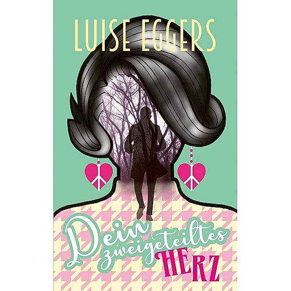 Dein zweigeteiltes Herz, Luise Eggers