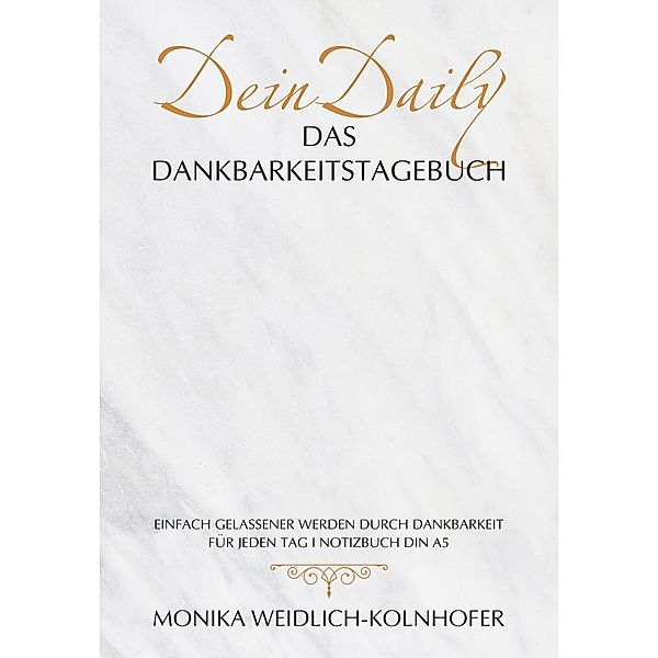 DeinDaily - Das Dankbarkeitstagebuch, Monika Weidlich-Kolnhofer