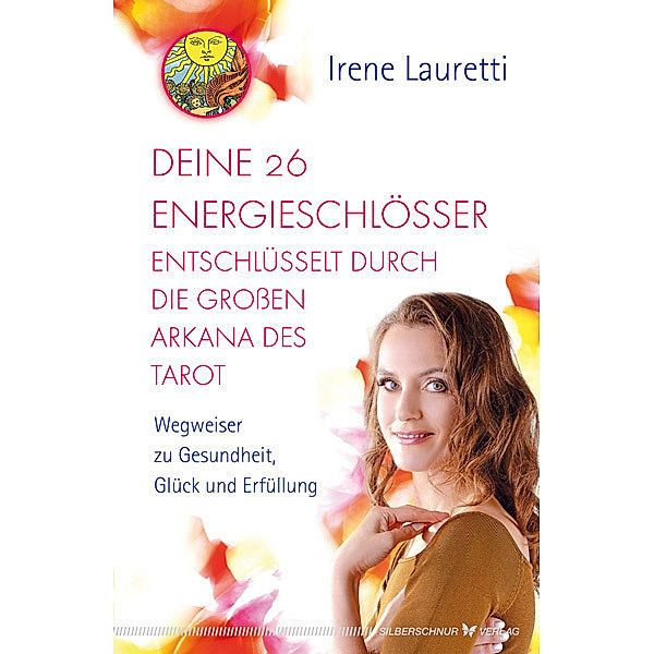 Deine 26 Energieschlösser entschlüsselt durch die großen Arkana des Tarot, Irene Lauretti