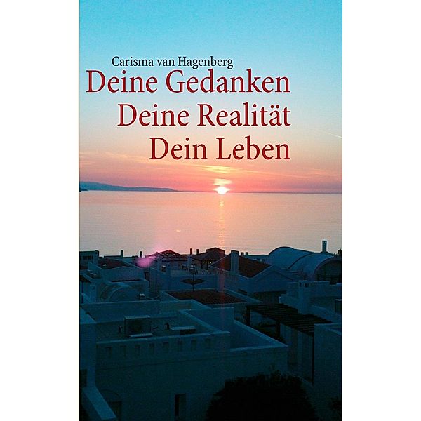 Deine Gedanken  Deine Realität  Dein Leben, Carisma van Hagenberg