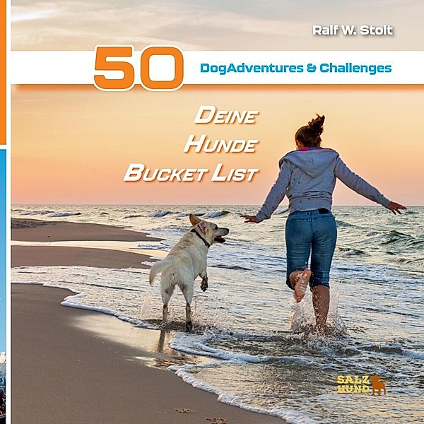 Deine Hunde Bucket List - 50 DogAdventures & Challenges, Ralf W. Stolt