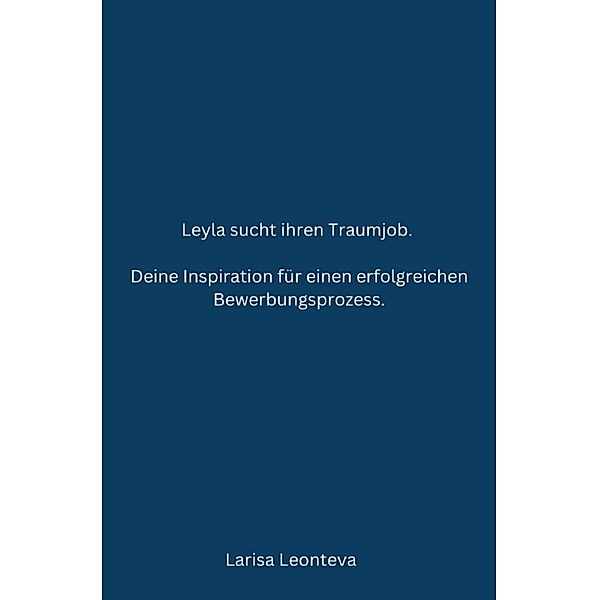 Deine Inspiration für einen erfolgreichen Bewerbungsprozess., Larisa Leonteva
